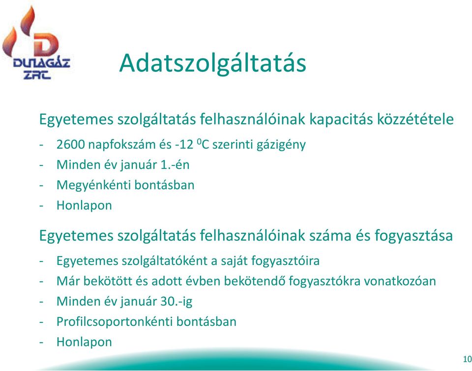 -én - Megyénkénti bontásban - Honlapon Egyetemes szolgáltatás felhasználóinak száma és fogyasztása -
