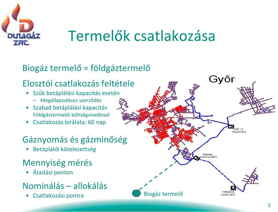 Földgáztermelői költségviseléssel Csatlakozás bírálata: 60 nap Gáznyomás és gázminőség
