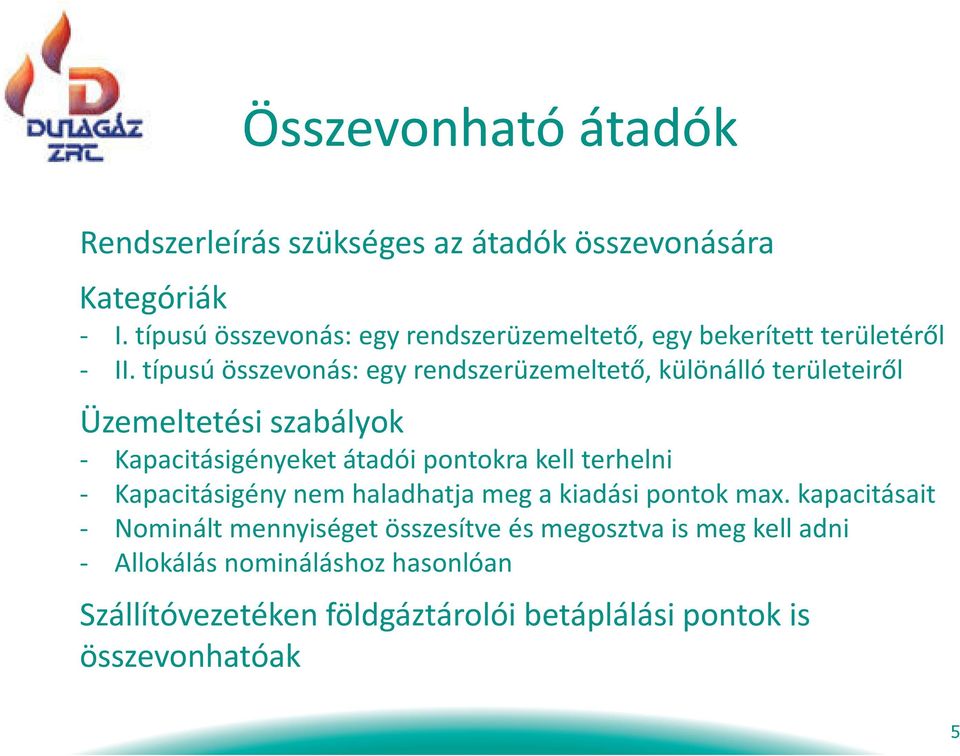 típusú összevonás: egy rendszerüzemeltető, különálló területeiről Üzemeltetési szabályok - Kapacitásigényeket átadói pontokra kell