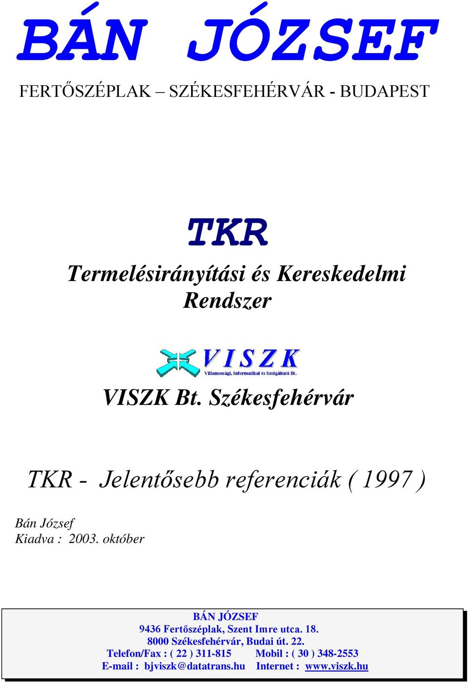 2003 október BÁN JÓZSEF 9436 Fertıszéplak, Szent Imre utca 18 8000 Székesfehérvár, Budai út 22