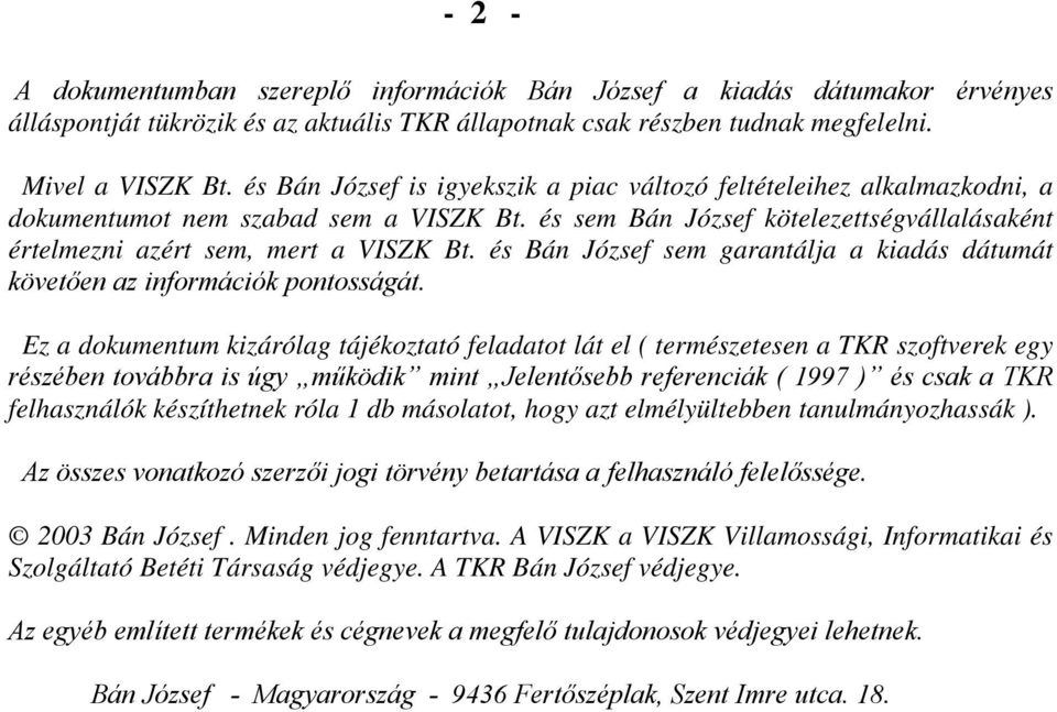 garantálja a kiadás dátumát követıen az információk pontosságát Ez a dokumentum kizárólag tájékoztató feladatot lát el ( természetesen a TKR szoftverek egy részében továbbra is úgy mőködik mint