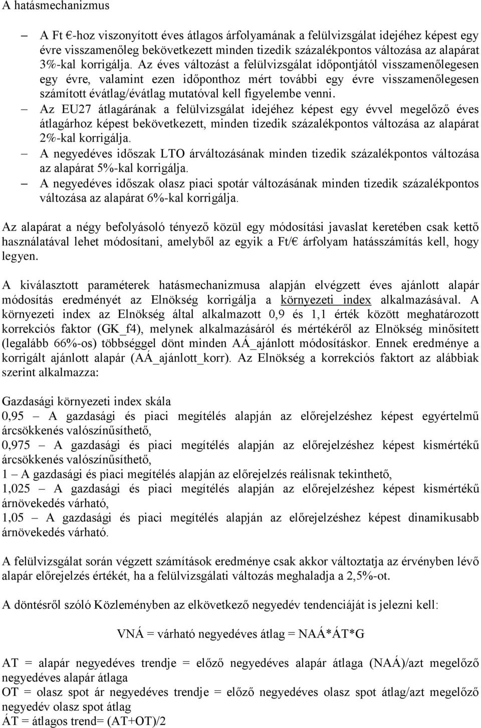 Az éves változást a felülvizsgálat időpontjától visszamenőlegesen egy évre, valamint ezen időponthoz mért további egy évre visszamenőlegesen számított évátlag/évátlag mutatóval kell figyelembe venni.