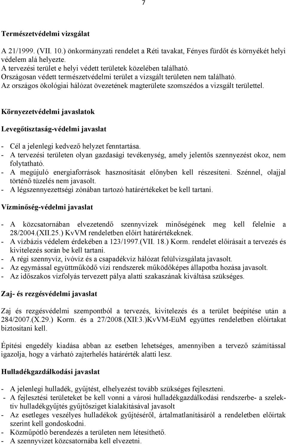 Az országos ökológiai hálózat övezetének magterülete szomszédos a vizsgált területtel. Környezetvédelmi javaslatok Levegőtisztaság-védelmi javaslat - Cél a jelenlegi kedvező helyzet fenntartása.