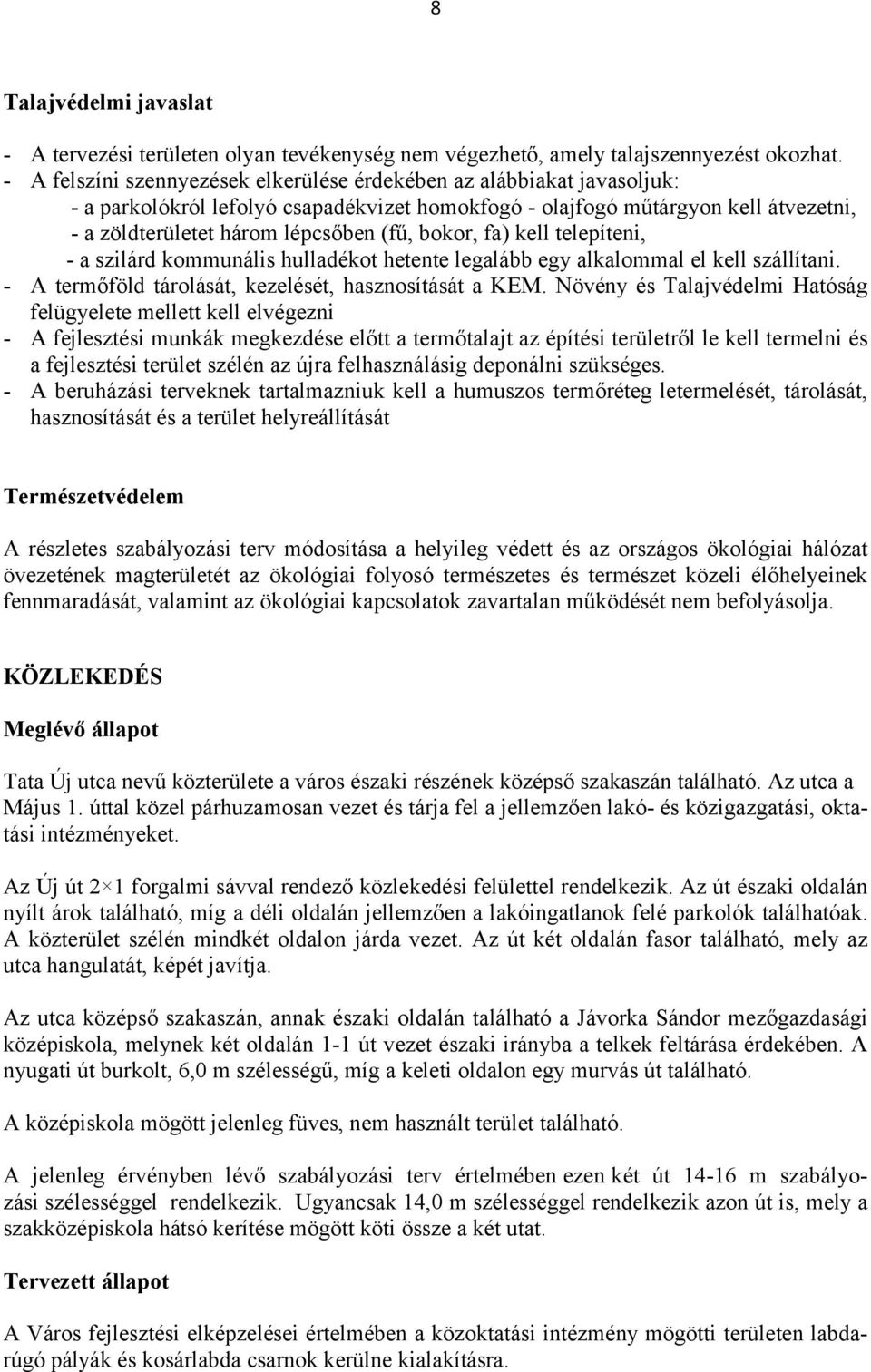 bokor, fa) kell telepíteni, - a szilárd kommunális hulladékot hetente legalább egy alkalommal el kell szállítani. - A termőföld tárolását, kezelését, hasznosítását a KEM.