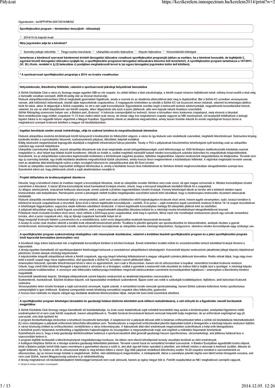 vonatkozó sportfejlesztési programját (abban az esetben, ha a kérelmet hosszabb, de legfeljebb 3, egymást követő támogatási időszakra nyújtják be, a sportfejlesztési programot támogatási időszakokra