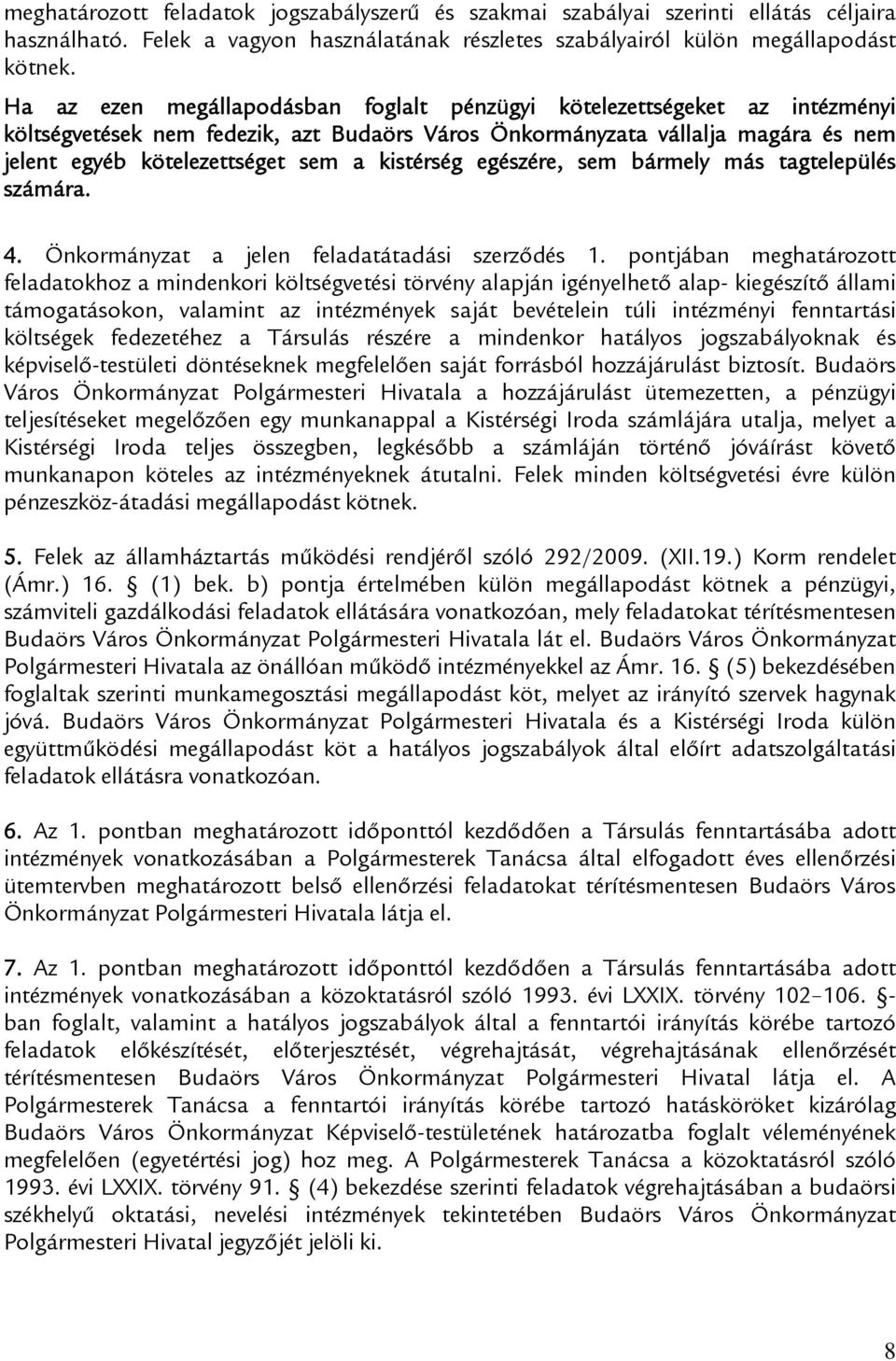 kistérség egészére, sem bármely más tagtelepülés számára. 4. Önkormányzat a jelen feladatátadási szerződés 1.