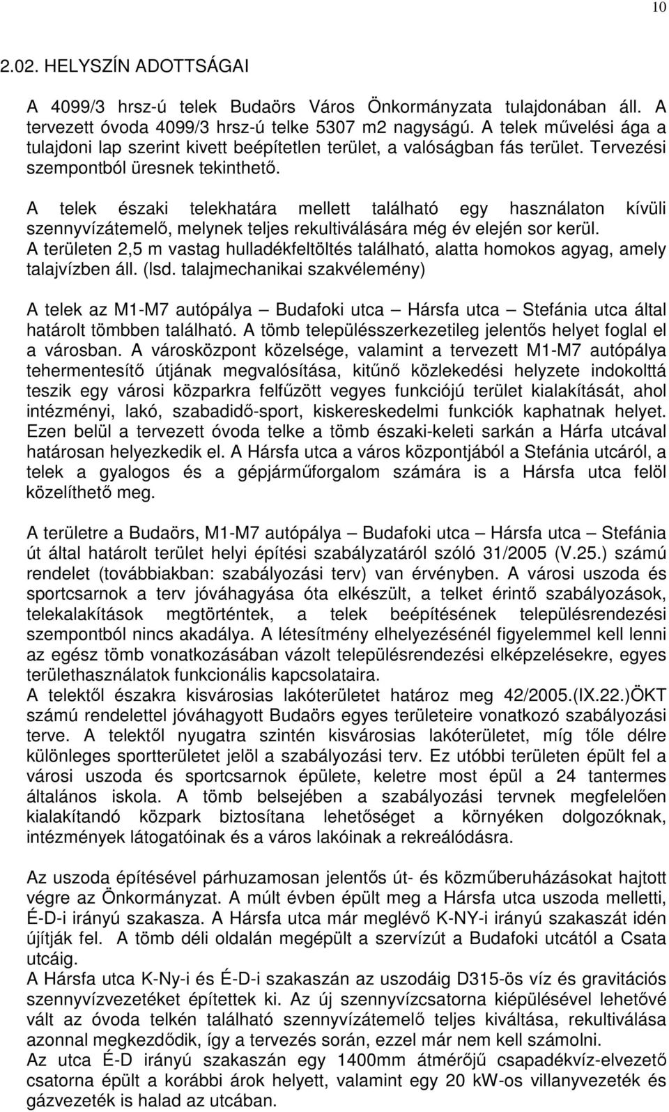 A telek északi telekhatára mellett található egy használaton kívüli szennyvízátemelı, melynek teljes rekultiválására még év elején sor kerül.