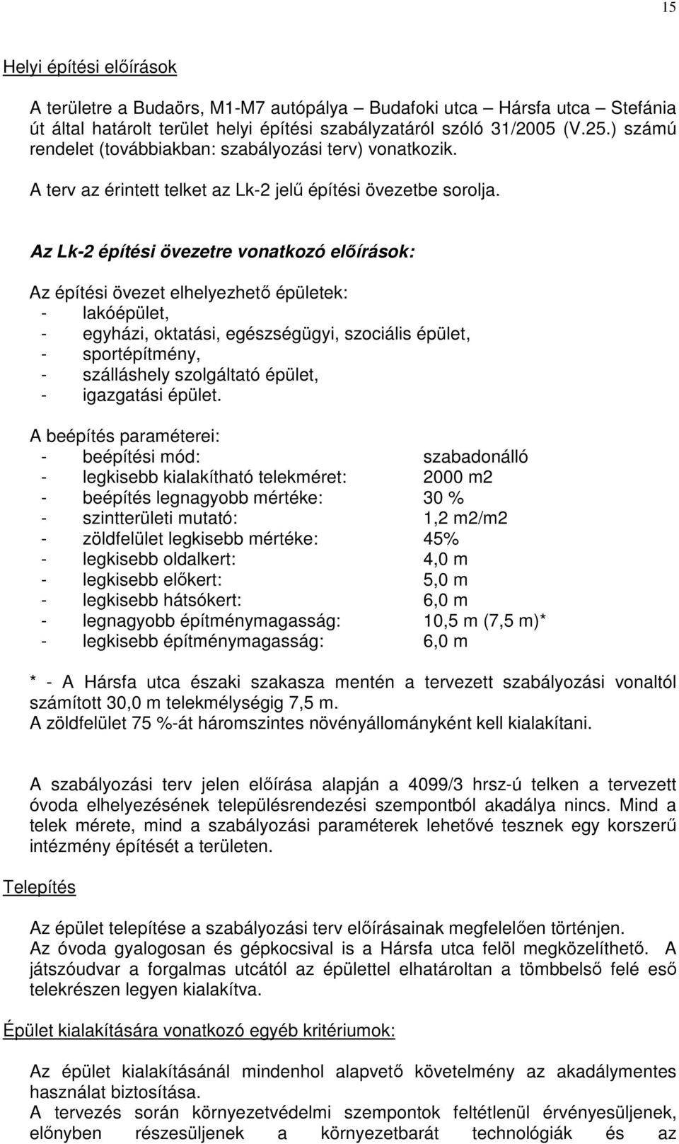 Az Lk-2 építési övezetre vonatkozó elıírások: Az építési övezet elhelyezhetı épületek: - lakóépület, - egyházi, oktatási, egészségügyi, szociális épület, - sportépítmény, - szálláshely szolgáltató