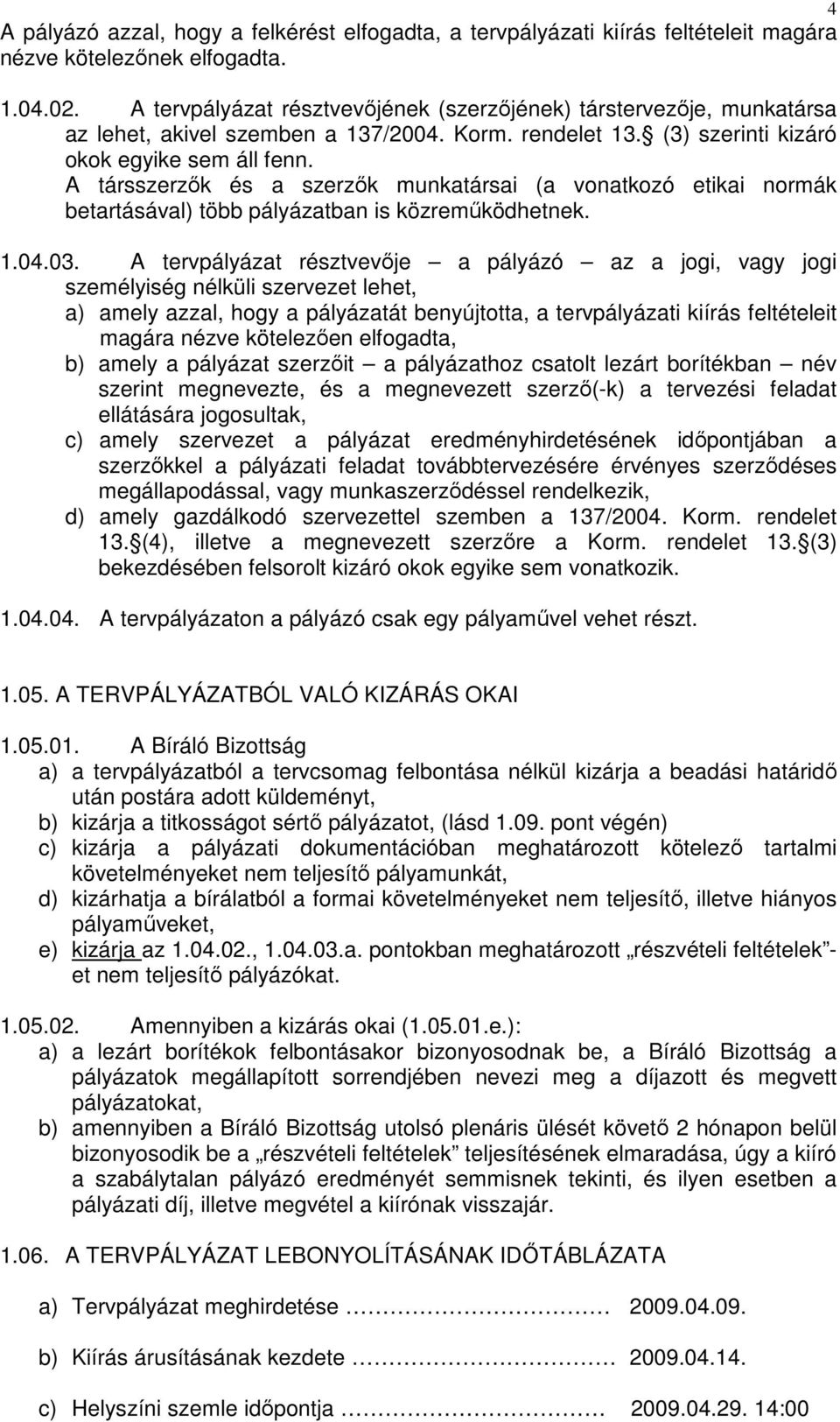 A társszerzık és a szerzık munkatársai (a vonatkozó etikai normák betartásával) több pályázatban is közremőködhetnek. 1.04.03.