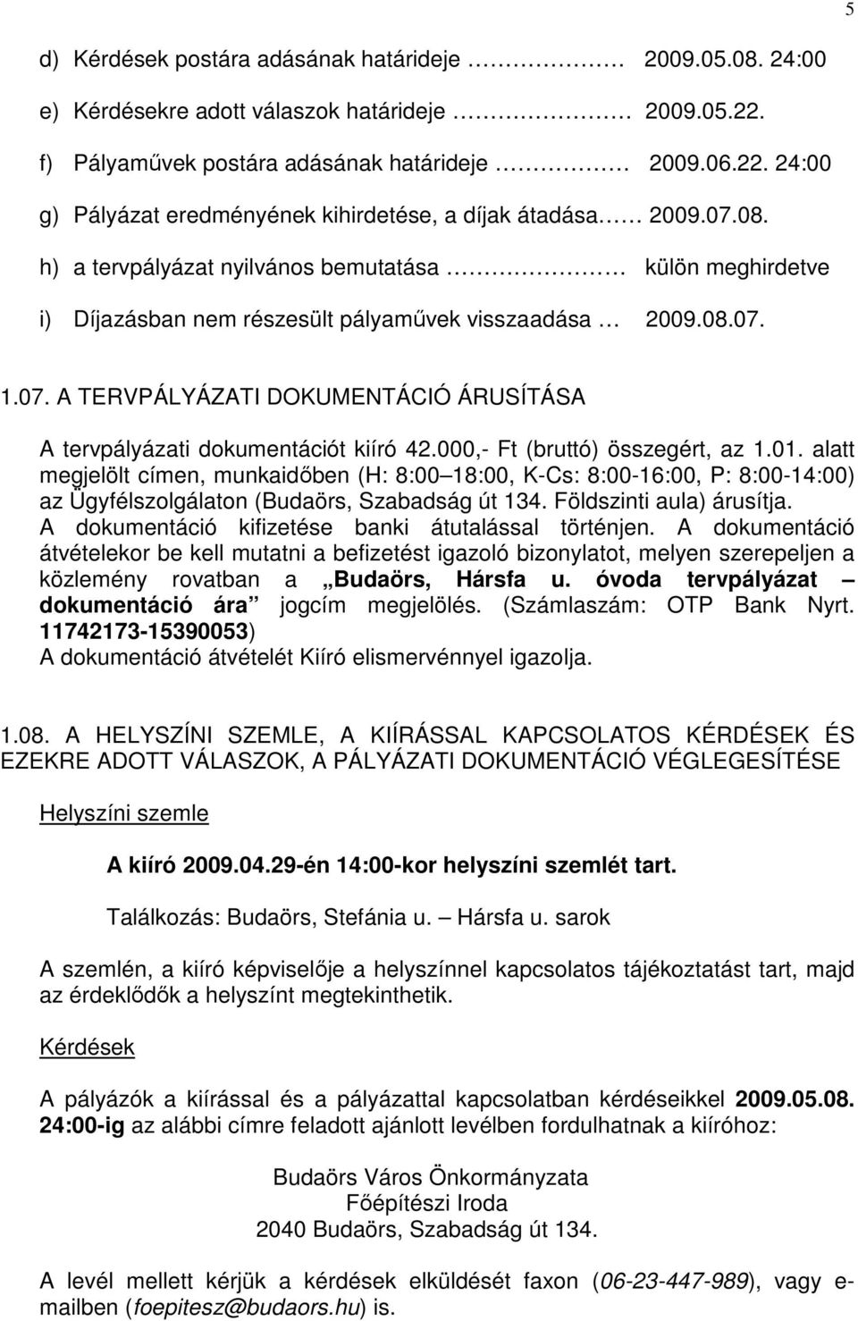 000,- Ft (bruttó) összegért, az 1.01. alatt megjelölt címen, munkaidıben (H: 8:00 18:00, K-Cs: 8:00-16:00, P: 8:00-14:00) az Ügyfélszolgálaton (Budaörs, Szabadság út 134. Földszinti aula) árusítja.