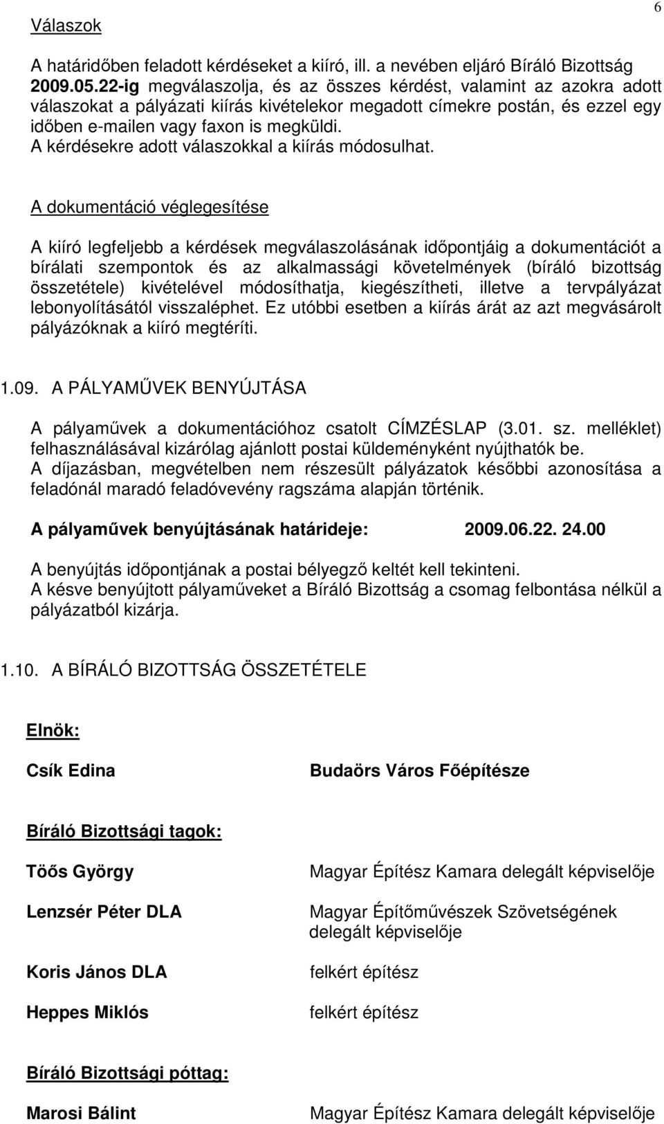 A kérdésekre adott válaszokkal a kiírás módosulhat.