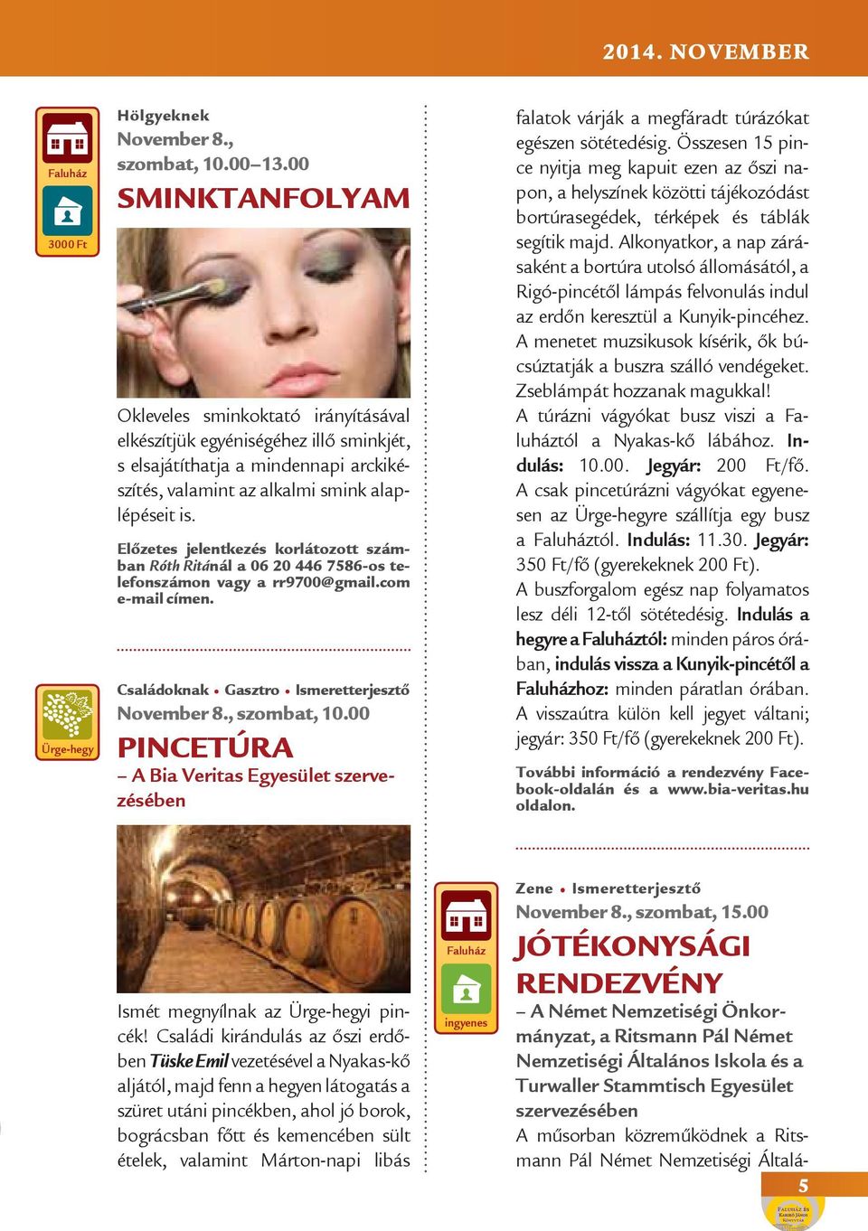 Előzetes jelentkezés korlátozott számban Róth Ritánál a 06 20 446 7586-os telefonszámon vagy a rr9700@gmail.com e-mail címen. Családoknak Gasztro November 8., szombat, 10.