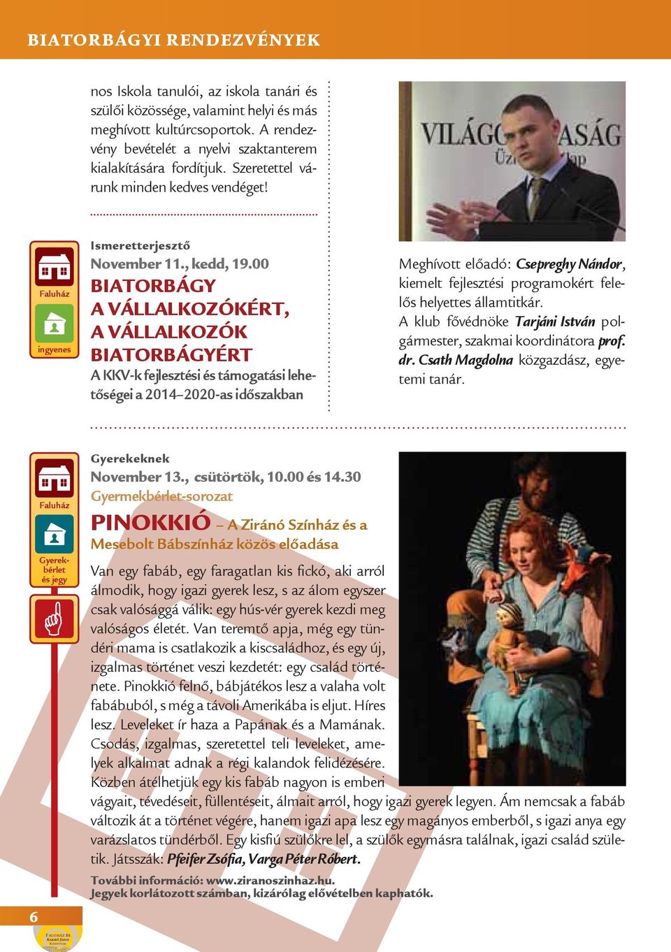 00 BIATORBÁGY A VÁLLALKOZÓKÉRT, A VÁLLALKOZÓK BIATORBÁGYÉRT A KKV-k fejlesztési és támogatási lehetőségei a 2014 2020-as időszakban Meghívott előadó: Csepreghy Nándor, kiemelt fejlesztési