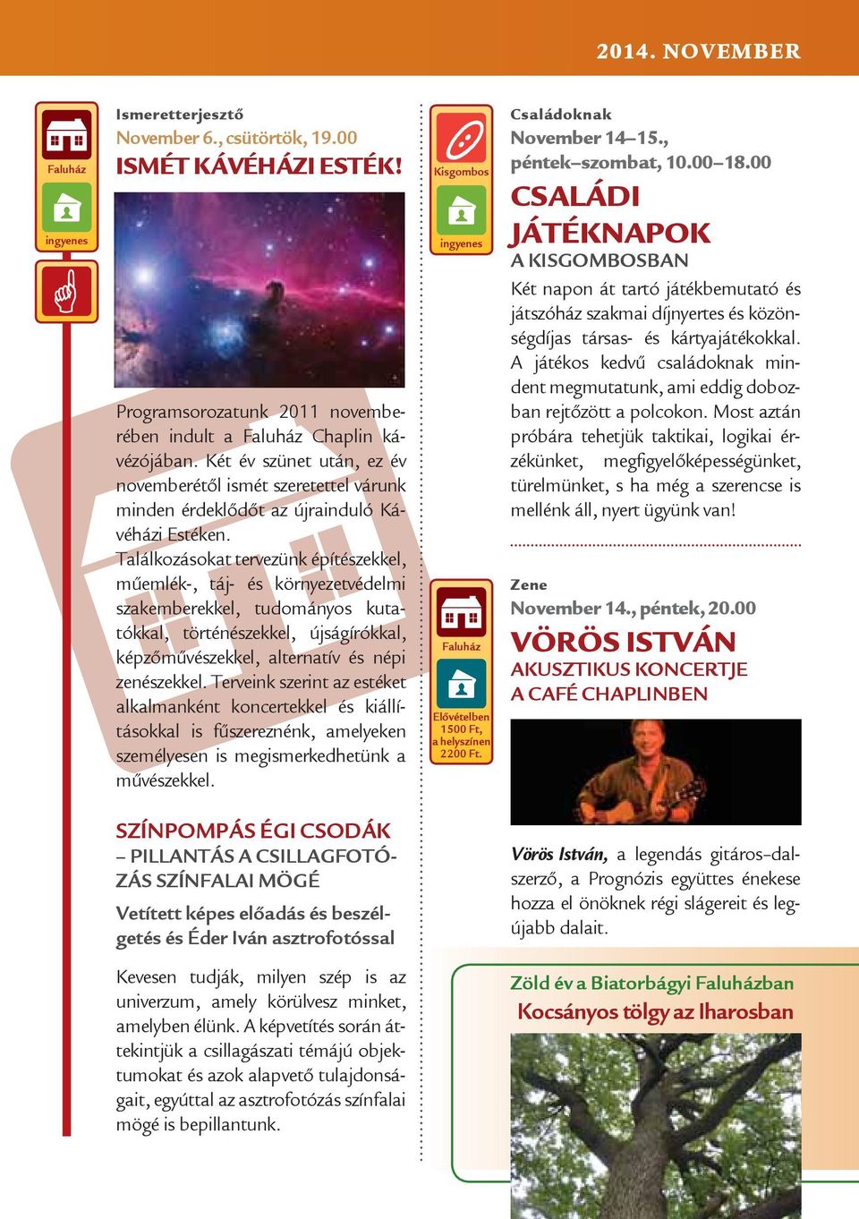 Találkozásokat tervezünk építészekkel, műemlék-, táj- és környezetvédelmi szakemberekkel, tudományos kutatókkal, történészekkel, újságírókkal, képzőművészekkel, alternatív és népi zenészekkel.