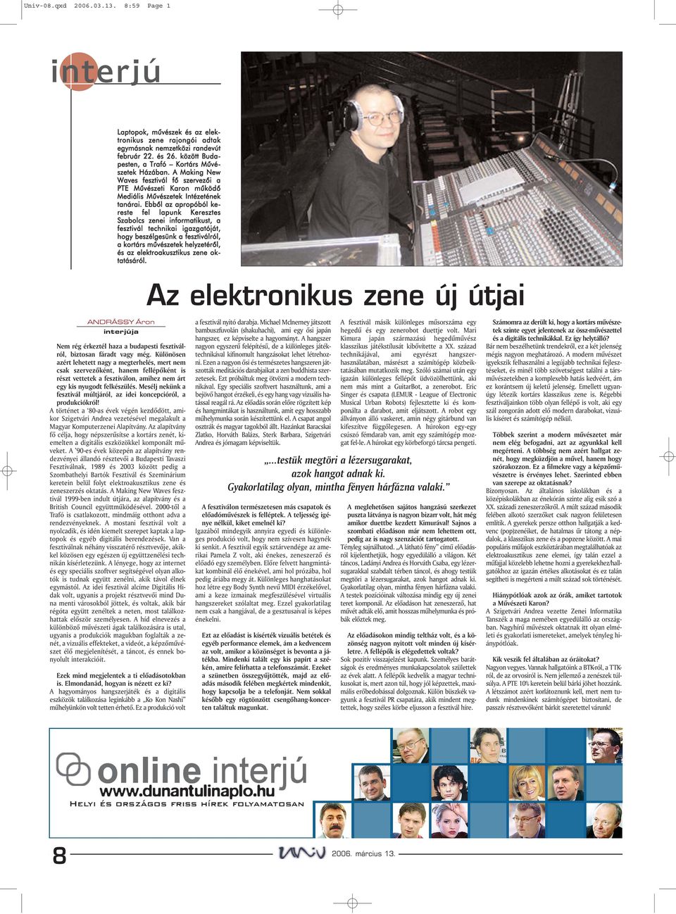 Ebbõl az apropóból kereste fel lapunk Keresztes Szabolcs zenei informatikust, a fesztivál technikai igazgatóját, hogy beszélgesünk a fesztiválról, a kortárs mûvészetek helyzetérõl, és az