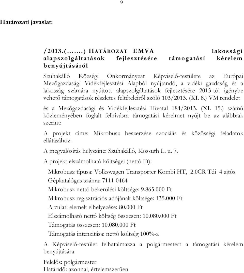 nyújtandó, a vidéki gazdaság és a lakosság számára nyújtott alapszolgáltatások fejlesztésére 2013-tól igénybe vehető támogatások részletes feltételeiről szóló 103/2013. (XI. 8.