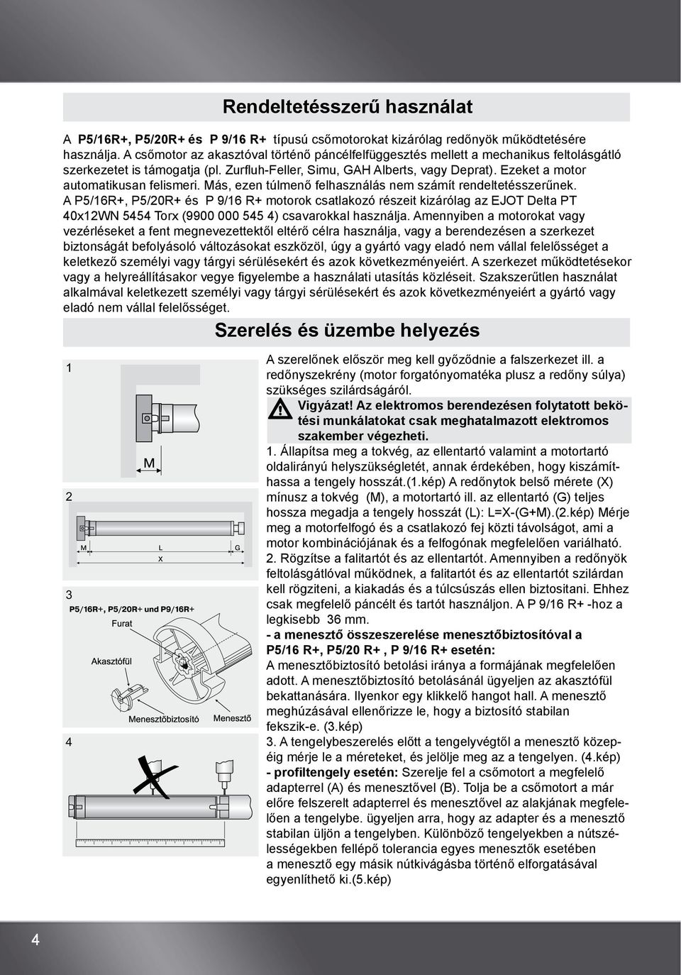 Ezeket a motor automatikusan felismeri. Más, ezen túlmenő felhasználás nem számít rendeltetésszerűnek.
