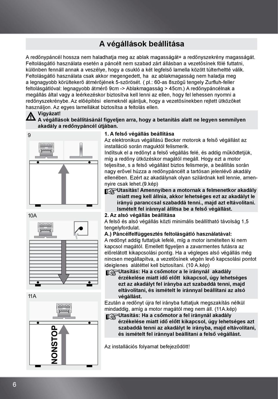 Feltolásgátló használata csak akkor megengedett, ha az ablakmagasság nem haladja meg a legnagyobb körültekerő átmérőjének 5-szörösét. ( pl.