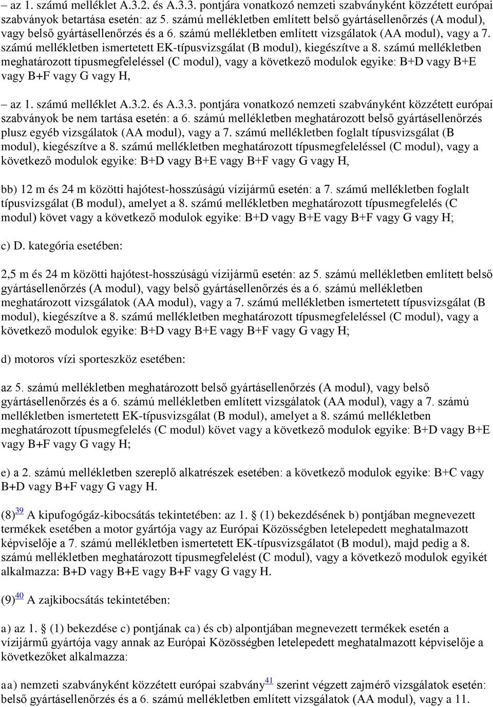 számú mellékletben ismertetett EK-típusvizsgálat (B modul), kiegészítve a 8.