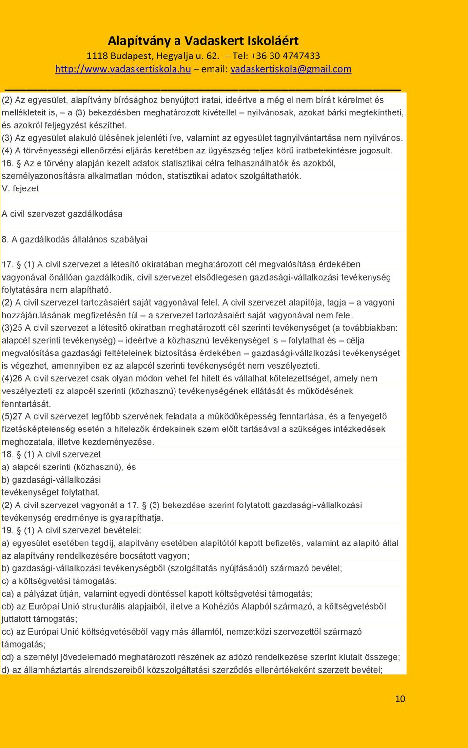 (4) A törvényességi ellenőrzési eljárás keretében az ügyészség teljes körű iratbetekintésre jogosult. 16.