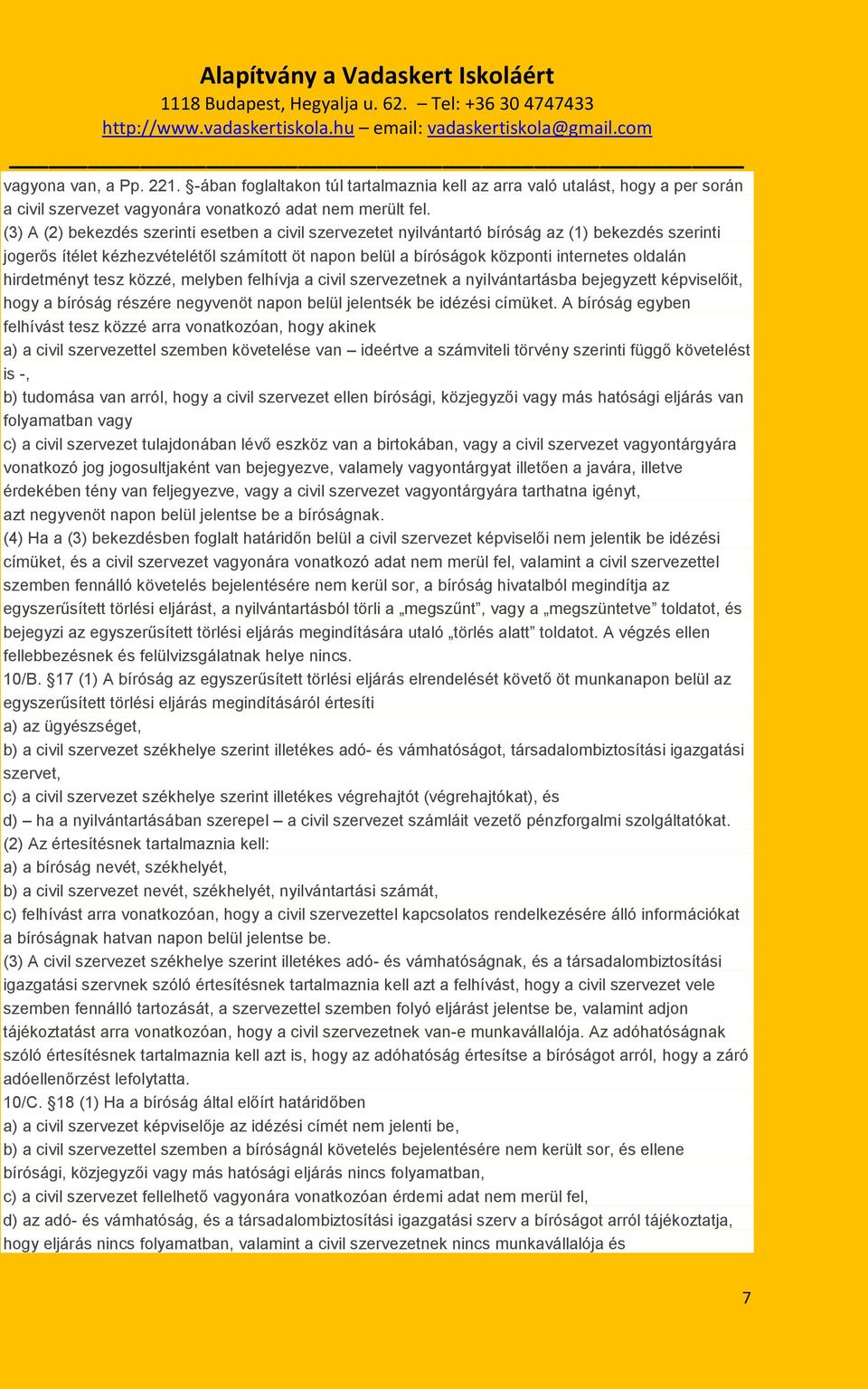 hirdetményt tesz közzé, melyben felhívja a civil szervezetnek a nyilvántartásba bejegyzett képviselőit, hogy a bíróság részére negyvenöt napon belül jelentsék be idézési címüket.