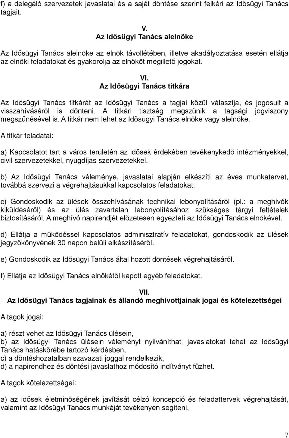 Az Idősügyi Tanács titkára Az Idősügyi Tanács titkárát az Idősügyi Tanács a tagjai közül választja, és jogosult a visszahívásáról is dönteni.