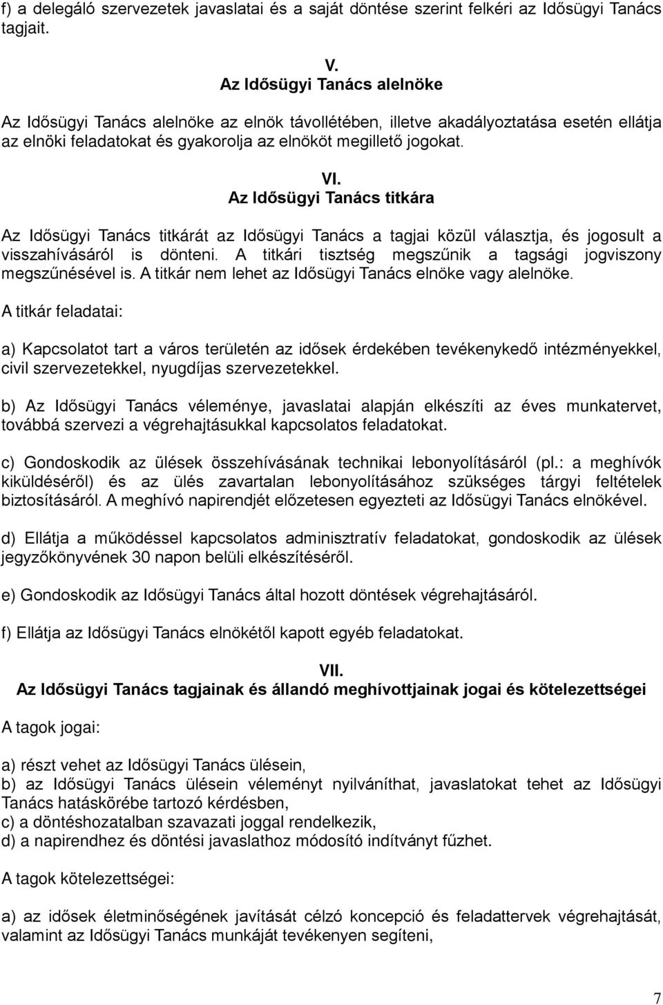 Az Idősügyi Tanács titkára Az Idősügyi Tanács titkárát az Idősügyi Tanács a tagjai közül választja, és jogosult a visszahívásáról is dönteni.