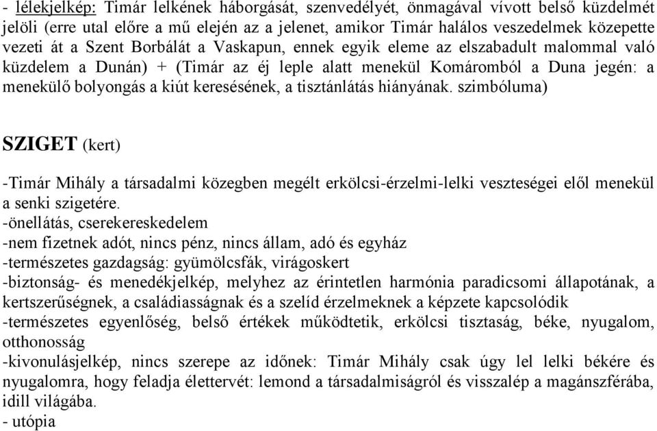 tisztánlátás hiányának. szimbóluma) SZIGET (kert) -Timár Mihály a társadalmi közegben megélt erkölcsi-érzelmi-lelki veszteségei elől menekül a senki szigetére.