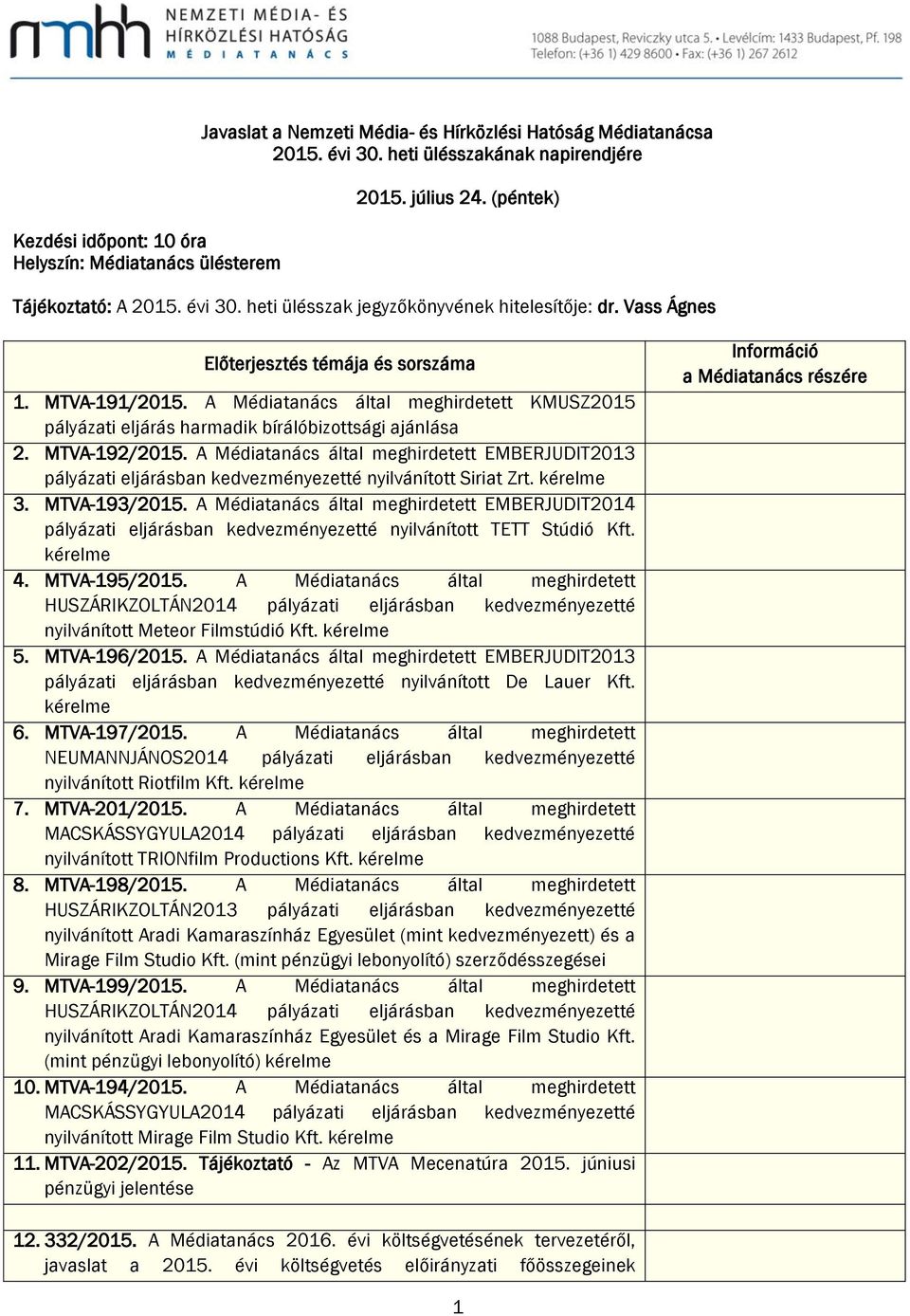 A Médiatanács által meghirdetett KMUSZ2015 pályázati eljárás harmadik bírálóbizottsági ajánlása 2. MTVA-192/2015.