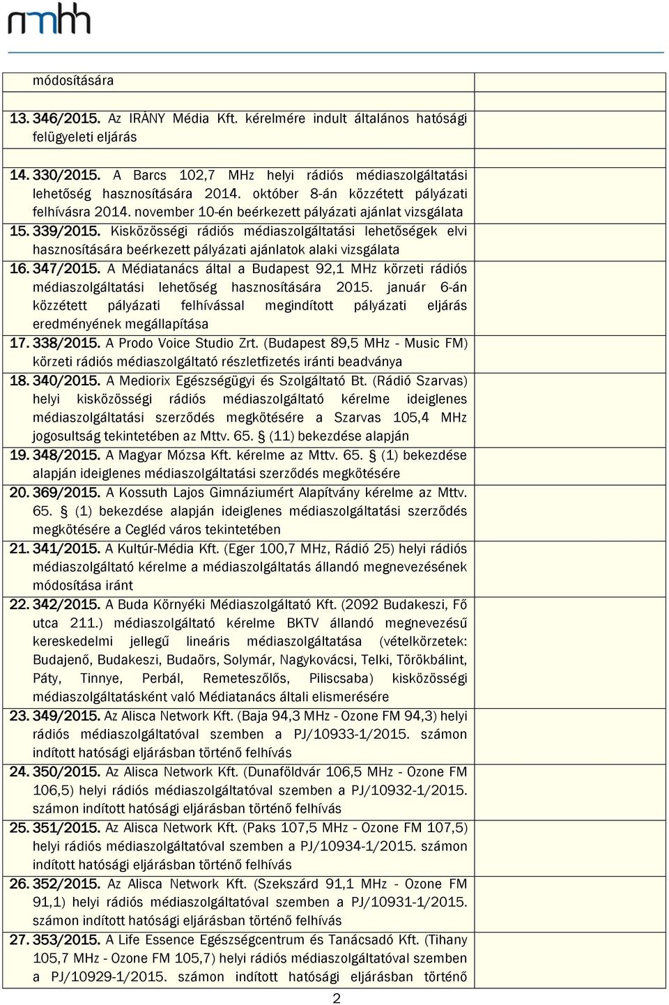 Kisközösségi rádiós médiaszolgáltatási lehetőségek elvi hasznosítására beérkezett pályázati ajánlatok alaki vizsgálata 16. 347/2015.