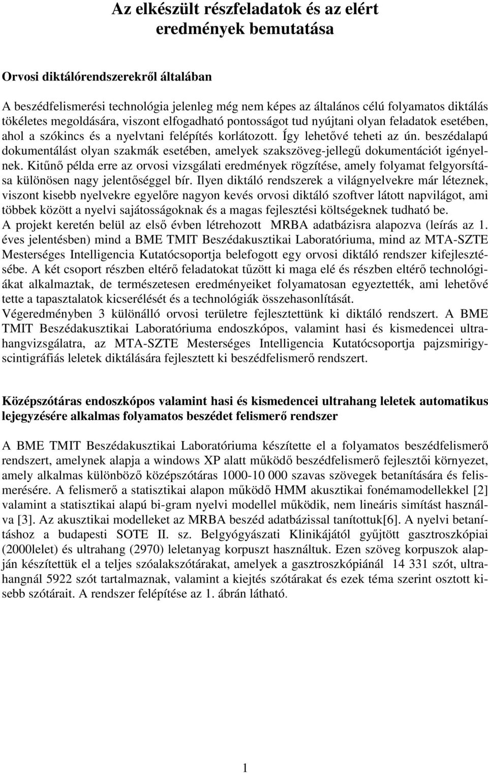 beszédalapú dokumentálást olyan szakmák esetében, amelyek szakszöveg-jellegő dokumentációt igényelnek.