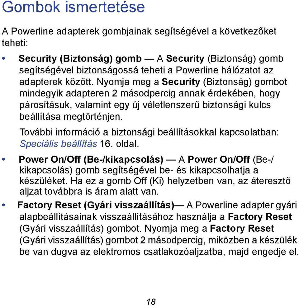 Nyomja meg a Security (Biztonság) gombot mindegyik adapteren 2 másodpercig annak érdekében, hogy párosításuk, valamint egy új véletlenszerű biztonsági kulcs beállítása megtörténjen.