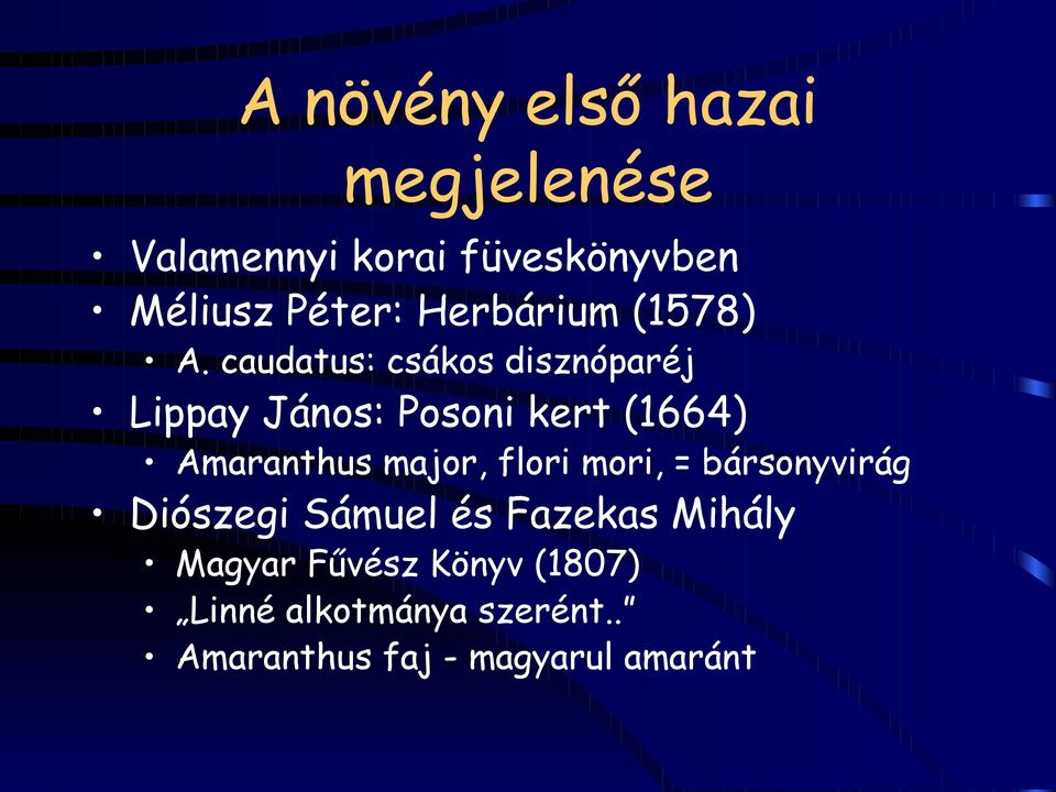 caudatus: csákos disznóparéj Lippay János: Posoni kert (1664) Amaranthus major,