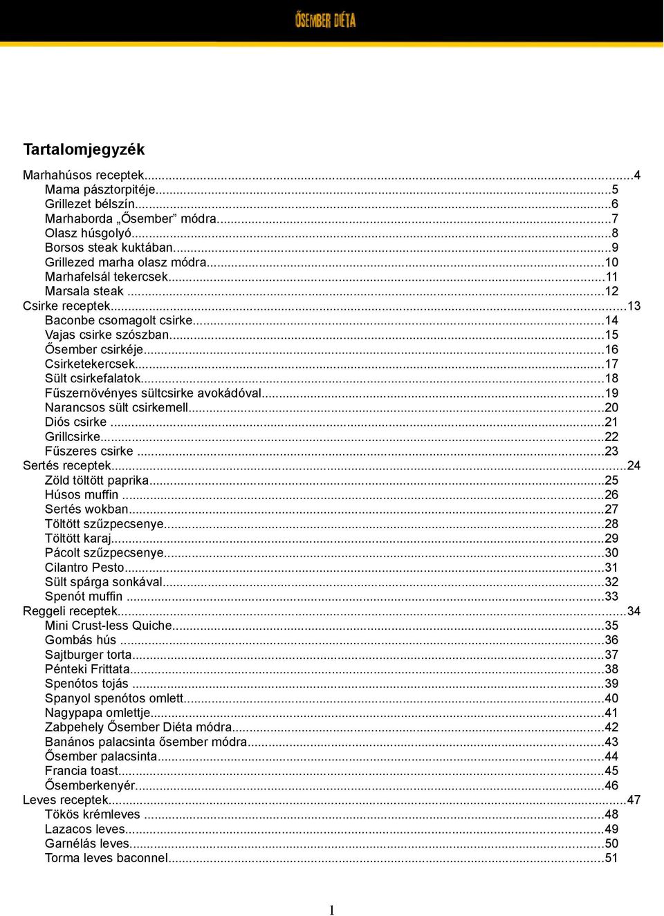 ..18 Fűszernövényes sültcsirke avokádóval...19 Narancsos sült csirkemell...20 Diós csirke...21 Grillcsirke...22 Fűszeres csirke...23 Sertés receptek...24 Zöld töltött paprika...25 Húsos muffin.