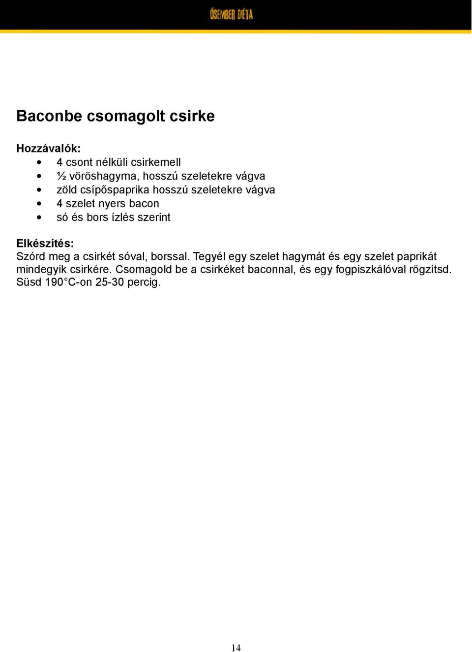 csirkét sóval, borssal. Tegyél egy szelet hagymát és egy szelet paprikát mindegyik csirkére.