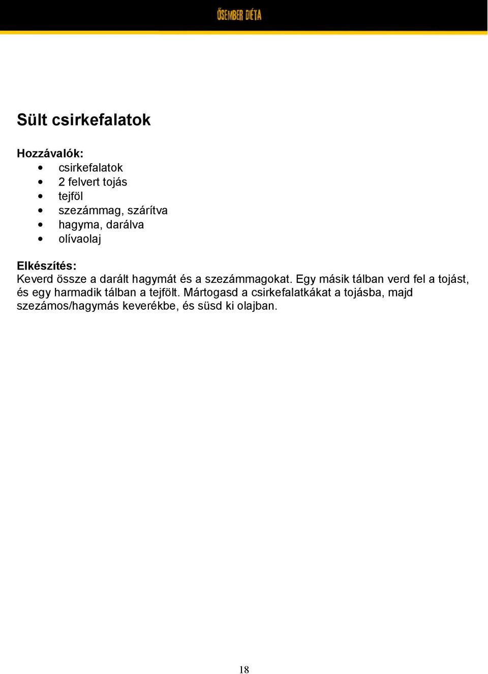 Egy másik tálban verd fel a tojást, és egy harmadik tálban a tejfölt.