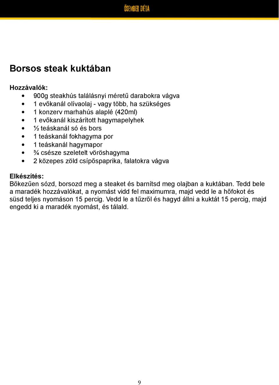 csípőspaprika, falatokra vágva Bőkezűen sózd, borsozd meg a steaket és barnítsd meg olajban a kuktában.