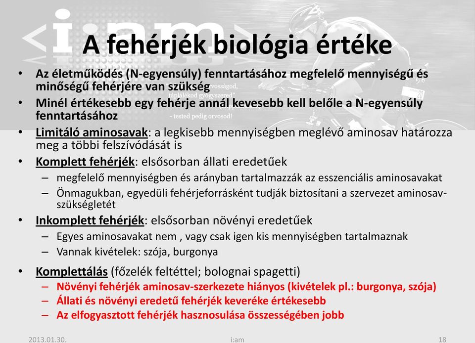 tartalmazzák az esszenciális aminosavakat Önmagukban, egyedüli fehérjeforrásként tudják biztosítani a szervezet aminosavszükségletét Inkomplett fehérjék: elsősorban növényi eredetűek Egyes