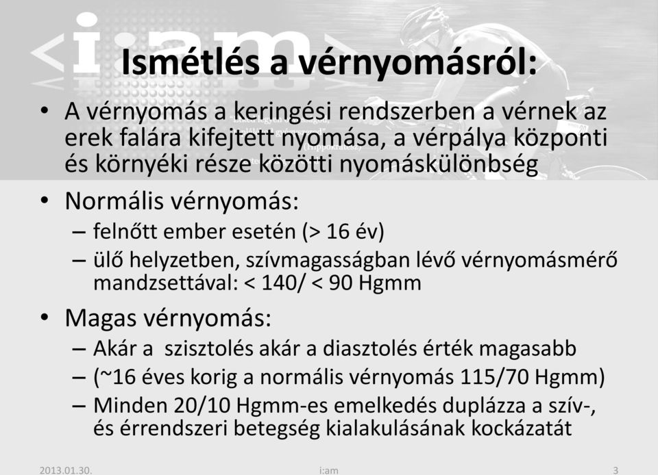 vérnyomásmérő mandzsettával: < 140/ < 90 Hgmm Magas vérnyomás: Akár a szisztolés akár a diasztolés érték magasabb (~16 éves korig a