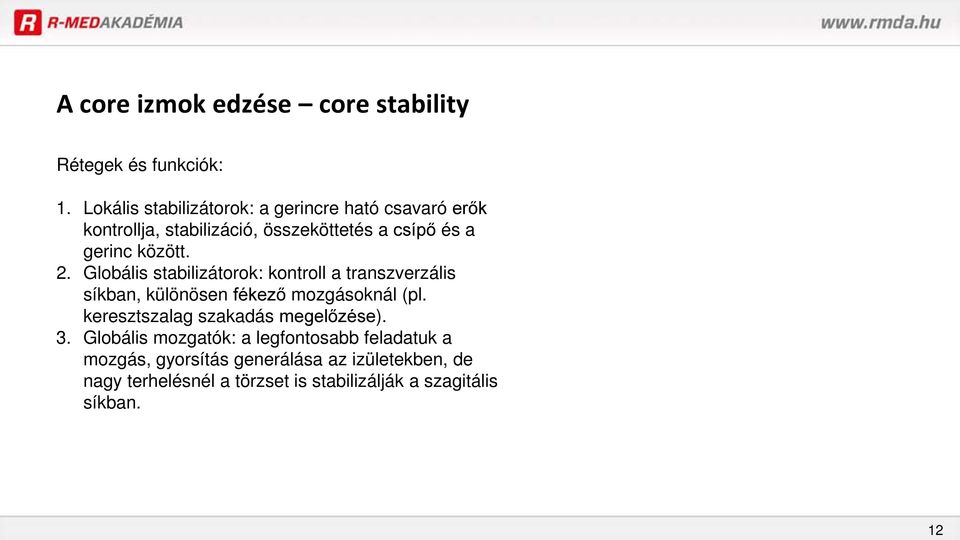 között. 2. Globális stabilizátorok: kontroll a transzverzális síkban, különösen fékező mozgásoknál (pl.