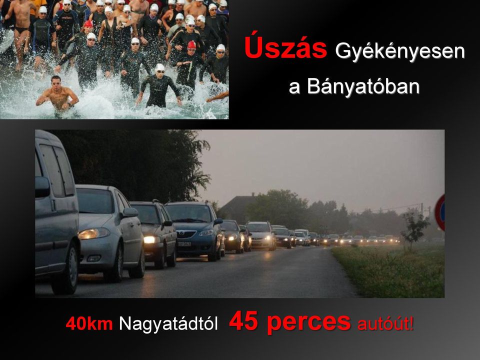 Bányatóban 40km