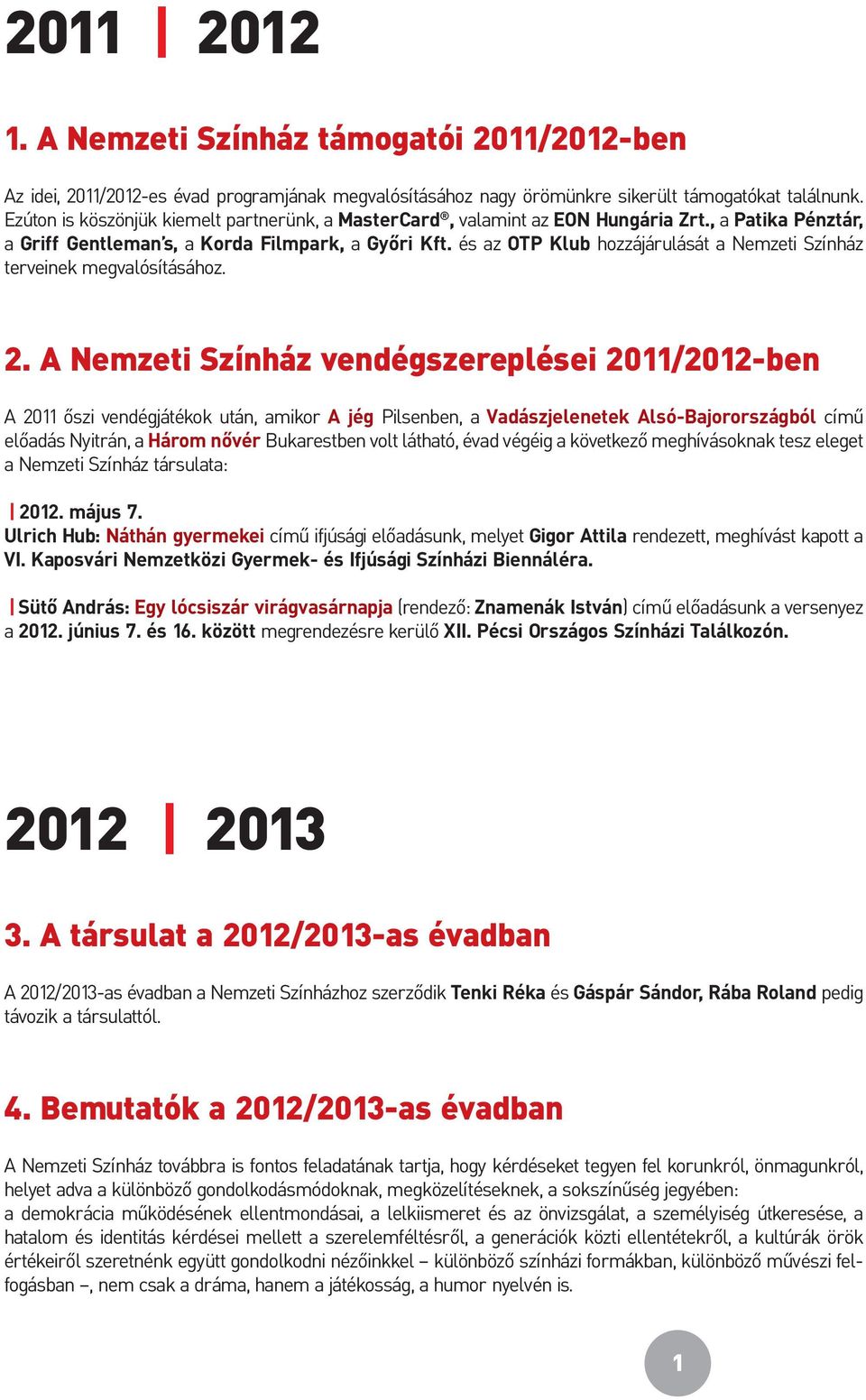 és az OTP Klub hozzájárulását a Nemzeti Színház terveinek megvalósításához. 2.