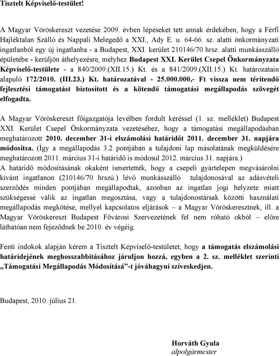 Kerület Csepel Önkormányzata Képviselő-testülete - a 840/2009.(XII.15.) Kt. és a 841/2009.(XII.15.) Kt. határozatain alapuló 172/2010. (III.23.) Kt. határozatával - 25.000.