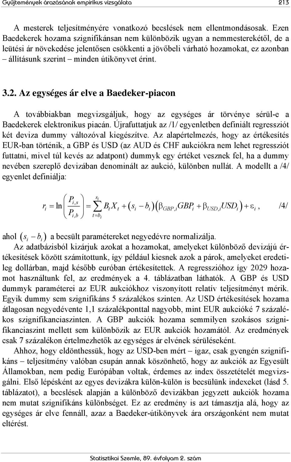 3.2. Az egységes ár elve a Baedeker-piacon A ovábbiakban megvizsgáljuk, hogy az egységes ár örvénye sérül-e a Baedekerek elekronikus piacán.