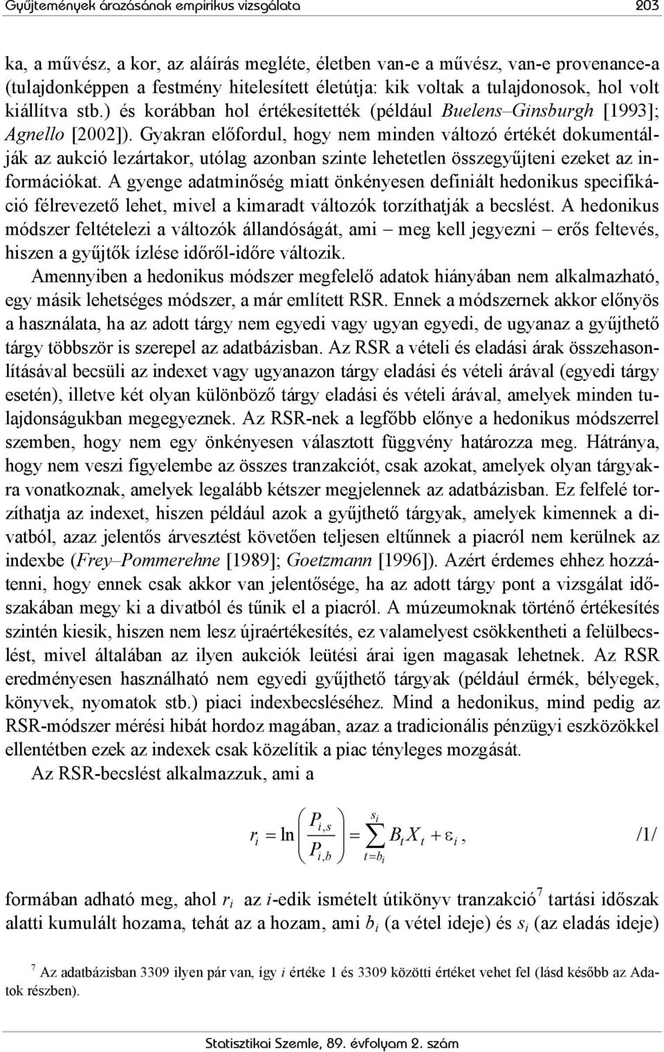 Gyakran előfordul, hogy nem minden válozó éréké dokumenálják az aukció lezárakor, uólag azonban szine leheelen összegyűjeni ezeke az információka.