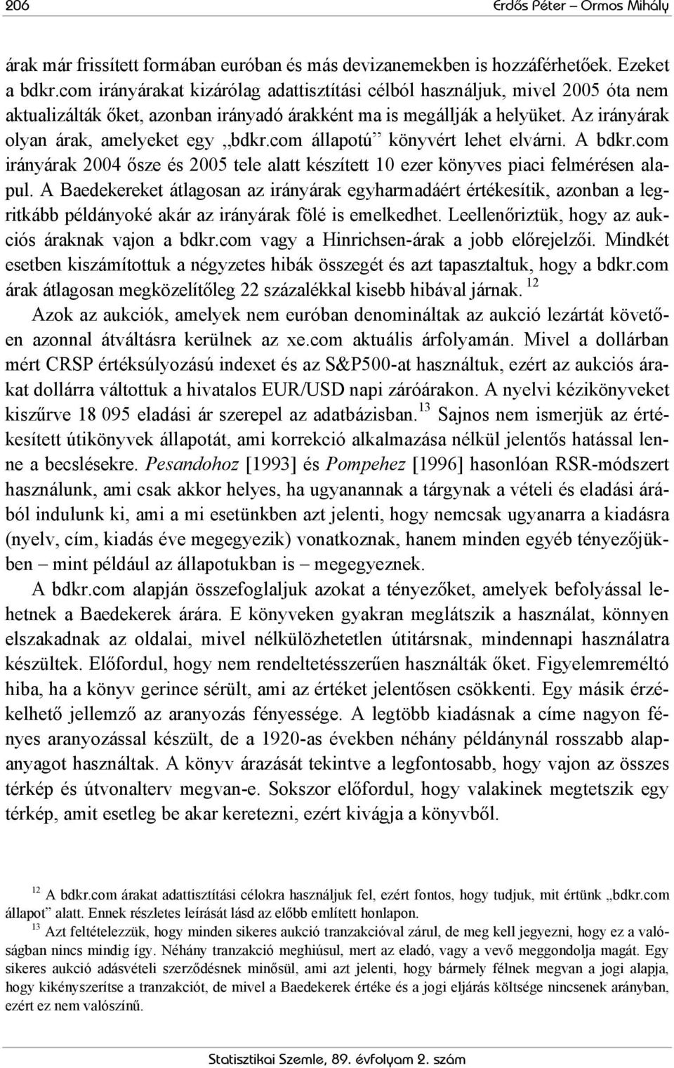 com állapoú könyvér lehe elvárni. A bdkr.com irányárak 2004 ősze és 2005 ele ala készíe 10 ezer könyves piaci felmérésen alapul.