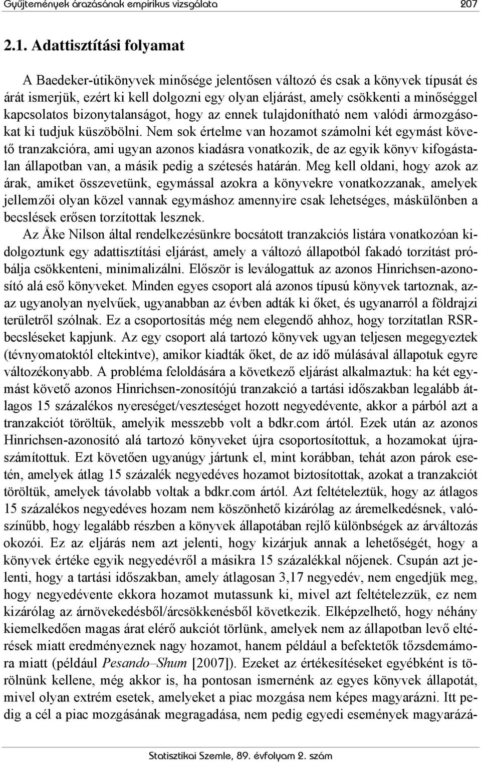 bizonyalanságo, hogy az ennek ulajdoníhaó nem valódi ármozgásoka ki udjuk küszöbölni.