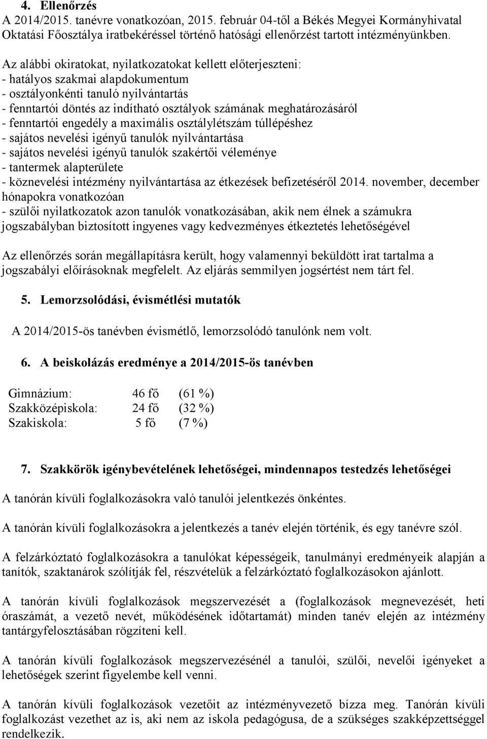 meghatározásáról - fenntartói engedély a maximális osztálylétszám túllépéshez - sajátos nevelési igényű tanulók nyilvántartása - sajátos nevelési igényű tanulók szakértői véleménye - tantermek