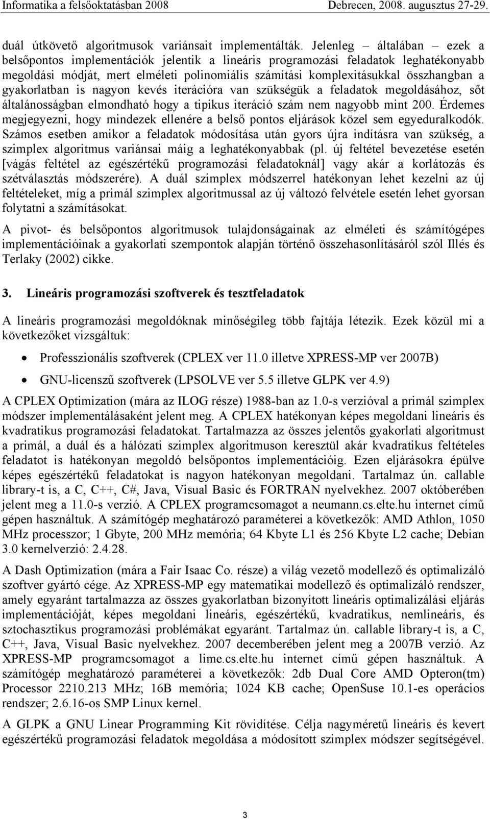 gyakorlatban is nagyon kevés iterációra van szükségük a feladatok megoldásához, sőt általánosságban elmondható hogy a tipikus iteráció szám nem nagyobb mint 200.