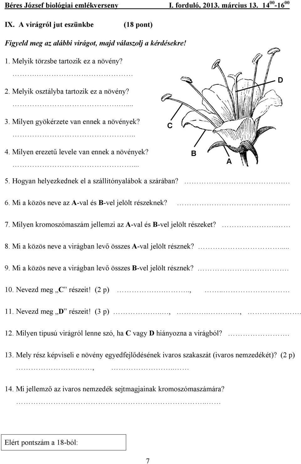 Mi a közös neve az A-val és B-vel jelölt részeknek?. 7. Milyen kromoszómaszám jellemzi az A-val és B-vel jelölt részeket?. 8. Mi a közös neve a virágban levő összes A-val jelölt résznek?... 9.